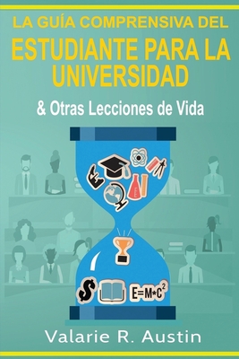 La Gua Comprensiva del Estudiante para la Universidad & Otras Lecciones de Vida - Austin, Valarie R