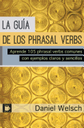 La Gua de los Phrasal Verbs: Aprende 105 phrasal verbs comunes con ejemplos claros y sencillos