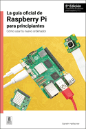 La Gua Oficial de Raspberry Pi Para Principiantes / The Official Raspberry Pi Beginner's Guide: Cmo Usar Tu Nuevo Ordenador / How to Use Your New Computer