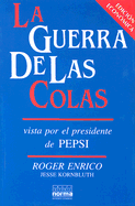 La Guerra de las Colas: Vista Por el Presidente de Pepsi - Enrico, Roger, and Kornbluth, Jesse, and Nannetti, Jorge Cardenas (Translated by)
