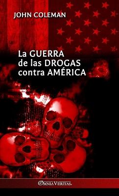 La guerra de las drogas contra Amrica - Coleman, John