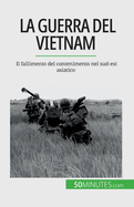 La guerra del Vietnam: Il fallimento del contenimento nel sud-est asiatico