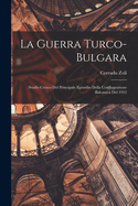 La guerra turco-bulgara: Studio critico del principale episodio della conflagrazione balcanica del 1912