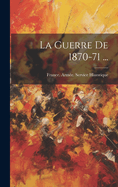 La Guerre De 1870-71 ...