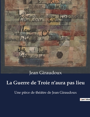 La Guerre de Troie n'aura pas lieu: Une pice de thtre de Jean Giraudoux - Giraudoux, Jean