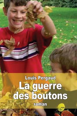 La guerre des boutons: Le roman de ma douzime anne - Pergaud, Louis