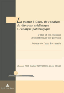 La Guerre ? Gaza, de l'Analyse Du Discours M?diatique ? l'Analyse Politologique: L'Etat Et Les Relations Internationales En Question- Pr?face de Dario Battistella