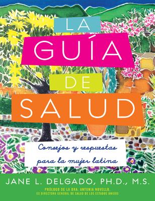 La Guia de Salud: Consejos y Respuestas Para La Mujer Latina - Delgado, Jane L