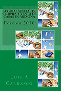 La Guia Esencial de Compra y Venta de Casas En Arizona: Edicion 2010