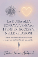 La Guida Alla Sopravvivenza Per I Pensieri Eccessivi Nelle Relazioni: Liberati dal dubbio e dall'insicurezza e scopri una partnership pi appagante