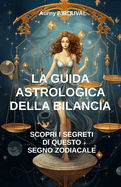 La guida astrologica della bilancia, scopri i segreti di questo segno zodiacale: Astrologia, Profilo astrologico, Caratteristiche della Bilancia, Compatibilit? amorosa, Spiritualit?