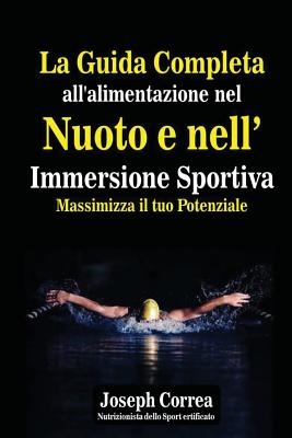 La Guida Completa All'alimentazione Nel Nuoto E Nell' Immersione Sportiva: Massimizza Il Tuo Potenziale - Correa (Nutrizionista Dello Sport Certif