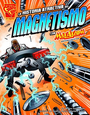 La Historia Atractiva del Magnetismo Con Max Axiom, Supercientfico - Gianopoulos, Andrea, and Strictly Spanish LLC (Translated by)