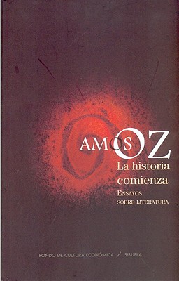 La Historia Comienza: Ensayos Sobre Literatura - Oz, Amos, Mr.