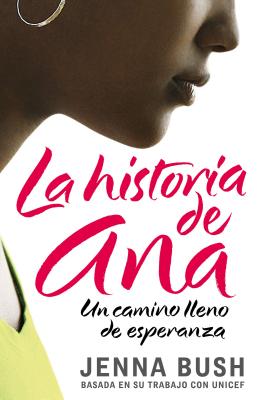 La Historia de Ana: Un Camino Lleno de Esperanza: La Historia de Ana: Un Camino Lleno de Esperanza - Hager, Jenna Bush, and Baxter, Mia (Illustrator)