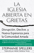 La Iglesia Abierta En Grietas: Disrupci?n, Declive, Y Nueva Esperanza Para La Comunidad Amada