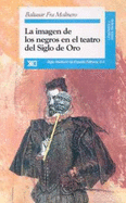 La imagen de los negros en el teatro del Siglo de Oro - Fra Molinero, Baltasar