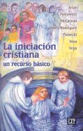 La Iniciacion Cristiana: Un Recurso Basico - Arias, Miguel, and Fircowycz, Walter, and McCarron, Richard E