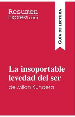 La insoportable levedad del ser de Milan Kundera (Gu?a de lectura): Resumen y anlisis completo - Resumenexpress