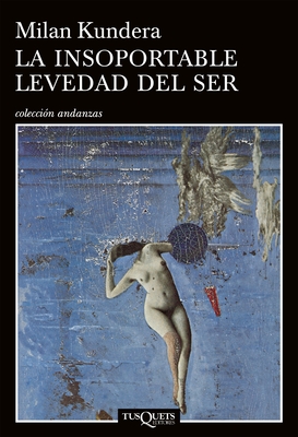 La Insoportable Levedad del Ser / The Unbearable Lightness of Being - Kundera