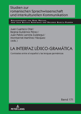 La interfaz L?xico-Gramtica: Contrastes entre el espaol y las lenguas germnicas - Wotjak, Gerd, and Cuartero Otal, Juan (Editor), and Mart?nez Vzquez, Montserrat (Editor)