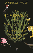 La Invenci?n de la Naturaleza: El Mundo Nuevo de Alexander Von Humboldt / The Invention of Nature: Alexander Von Humboldt's New World