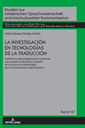 La investigacin en tecnologas de la traduccin: Parmetros de la digitalizacin presente y la posible incidencia en el perfil de los futuros profesionales de la comunicacin interlinguestica