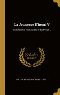 La Jeunesse D'Henri V: Comedie En Trois Actes Et En Prose...