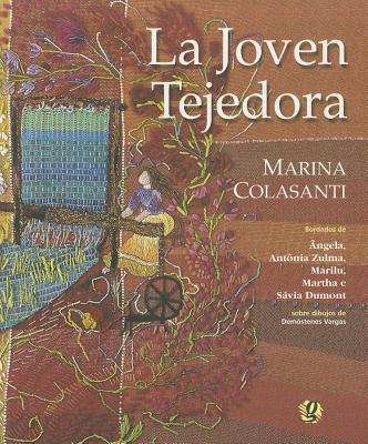 La Joven Tejedora - Colasanti, Marina, and Vargas, Demostenes (Illustrator), and Merlino, Mario (Translated by)