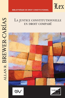 LA JUSTICE CONSTITUTIONNELLE EN DROIT COMPR. Text pour une srie de confrences, Aix-en-Provence 1992 - Brewer-Carias, Allan