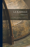 La Kabbale: Ou, La Philosophie Religieuse Des Hebreux
