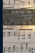 La Korrigane; Ballet de Fran?ois Copp?e Et L. M?rante. R?duction Pour Piano