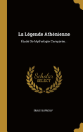 La Lgende Athnienne: tude De Mythologie Compare...