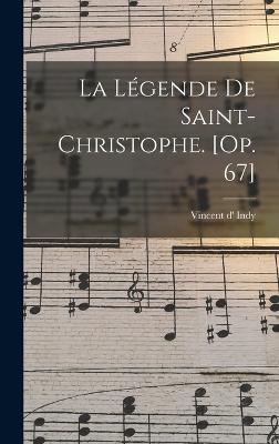 La lgende de Saint-Christophe. [Op. 67] - Indy, Vincent D' 1851-1931 (Creator)