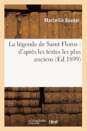 La L?gende de Saint Florus: d'Apr?s Les Textes Les Plus Anciens (?d.1899)