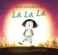 La La La: A Story of Hope (a Heartwarming, Nearly Wordless Picture Book about Loneliness, Hope, and the Search for Friendship - For Kids Ages 4-8 in Preschool-3rd Grade)