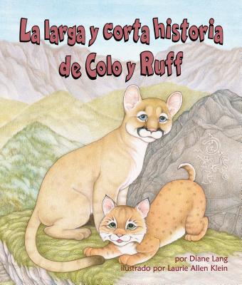 La Larga Y Corta Historia de Colo Y Ruff (Long and Short Tail of Colo and Ruff, The) - Lang, Diane, and Klein, Laurie Allen (Illustrator)