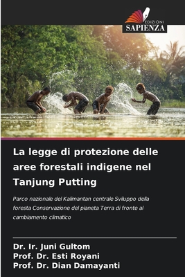 La legge di protezione delle aree forestali indigene nel Tanjung Putting - Gultom, Ir Juni, Dr., and Royani, Prof Esti, Dr., and Damayanti, Prof Dian, Dr.