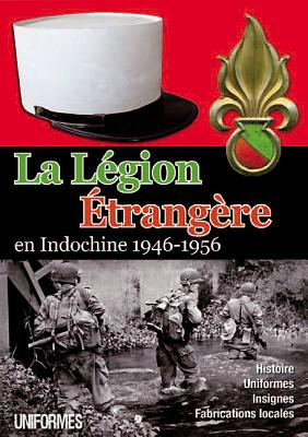 La LeGion ETrangeRe: En Indochine 1946-1956 - Various Authors