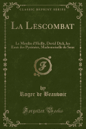 La Lescombat: Le Moulin d'Heilly, David Dick, Les Eaux Des Pyrnes, Mademoiselle de Sens (Classic Reprint)