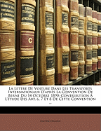 La Lettre De Voiture Dans Les Transports Internationaux D'aprs La Convention De Berne Du 14 Octobre 1890: Contribution  L'tude Des Art. 6, 7 Et 8 De Cette Convention ...