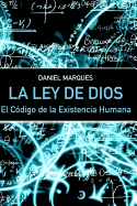 La Ley de Dios: El Codigo de La Existencia Humana