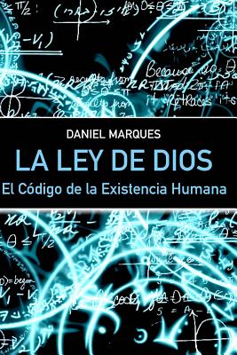 La Ley de Dios: El Codigo de La Existencia Humana - Marques, Daniel