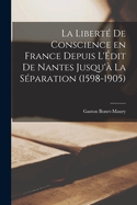 La libert de conscience en France depuis l'dit de Nantes jusqu' la sparation (1598-1905)