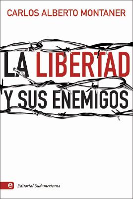 La Libertad y Sus Enemigos - Montaner, Carlos Alberto