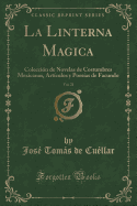 La Linterna Magica, Vol. 21: Coleccion de Novelas de Costumbres Mexicanas, Articulos y Poesias de Facundo (Classic Reprint)