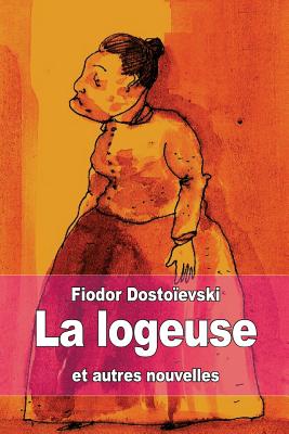 La logeuse: et autres nouvelles - Bienstock, J -W (Translated by), and Dostoievski, Fiodor