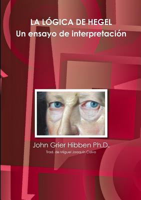 La Logica de Hegel Un Ensayo de Interpretacion - Grier Hibben, John