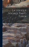 La logique sociale, par G. Tarde