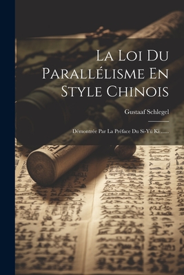 La Loi Du Paralllisme En Style Chinois: Dmontre Par La Prface Du Si-y Ki ...... - Schlegel, Gustaaf